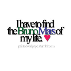 paintedwallpapers:  I have to find the Bruno Mars of my life.  ♥ 