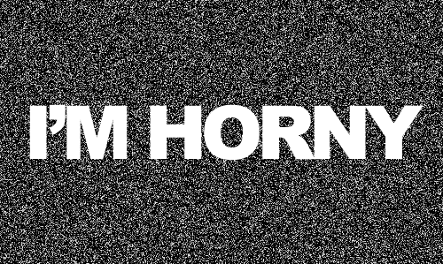 Right now. It could be because I haven’t jacked off in over a week. I think I’m going to go do that now. TMI? Too bad. ;)