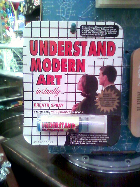 “UNDERSTAND MODERN ART INSTANTLY” Breath Spray, Surreal Peppermint Flavor.  Jenna and I saw this in a candy store the other day and I just had to laugh. In the last year or so, but really over the last fifteen years, I’ve heard so much