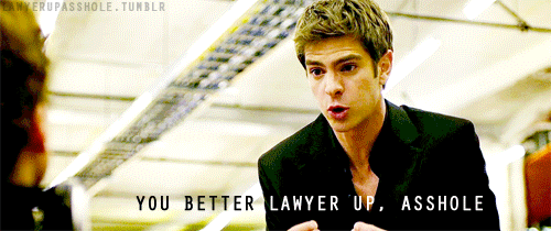 lawyerupasshole-deactivated2011:  You better lawyer up, asshole. Cause I’m not coming back for 30%, I’m coming back for everything. 