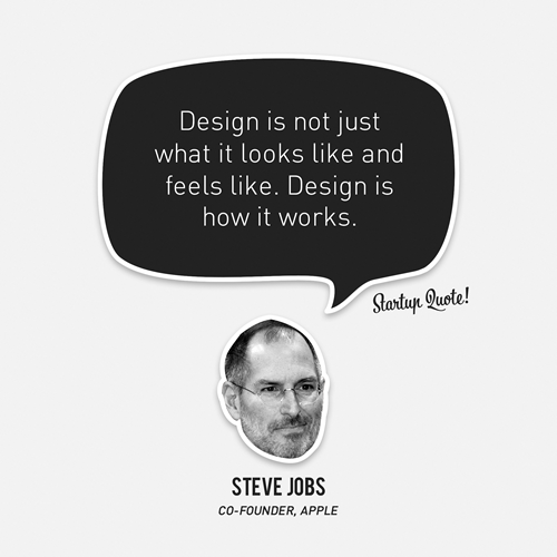 Design is not just what it looks like and feels like. Design is how it works. Steve