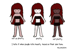 hellomissduh:  I hate it when people rate beauty based on their skin tone :c 