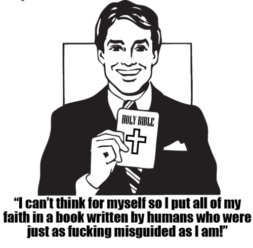 ih8religion:  “I can’t think for myself so I put all of my faith in a book written by humans who were just as fucking misguided as I am”. Submitted by doktor-gonzo. I H8 RELIGION- Tyler| FAQ | Forum | Twitter | Facebook | Email |  