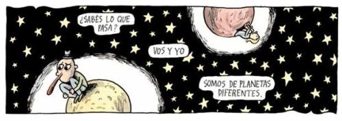 ahueonaosuperlative:  maticandia:  :/ (via Liniers)  vo soy la marciana, yo soy terrible normal  ui, mandaría a ese hueón de vuelta a su planeeetaaa :@