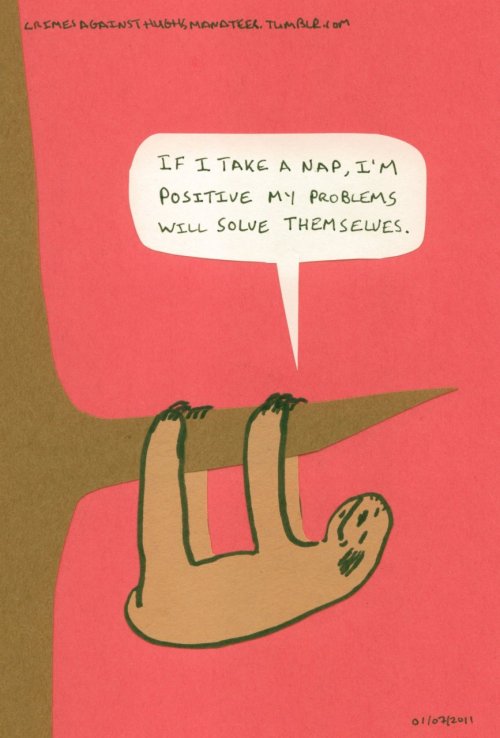 numbersfourletters:  I should have zero problems  I TOOK A NAP TODAY AND SADLY MY CHORES DID NOT GO AWAY.