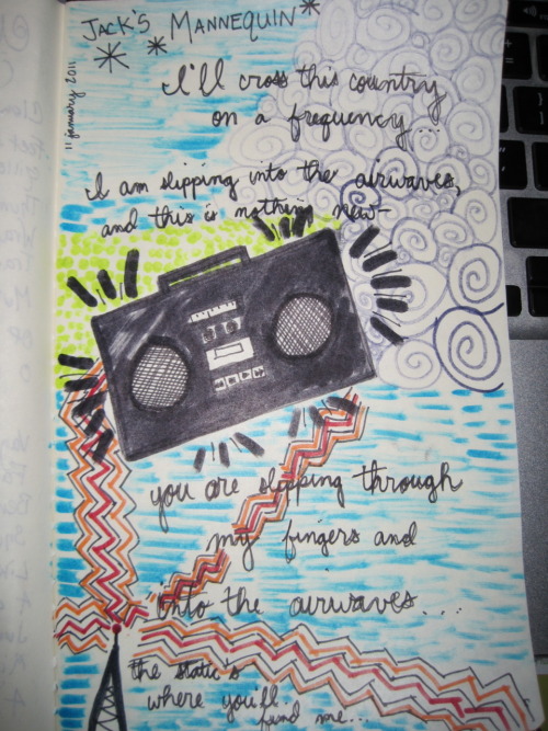 fuckyeahmoleskines:  I got bored and doodled lyrics from “Into The Airwaves” by Jack’s Mannequin. 