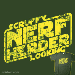 redwhitetanblackyellowbrown:  This is fantastic. I want one… shirtoid:  Scruffy Looking Nerf Herder by synaptyx is on sale for ผ for a limited time at Nowhere Bad  