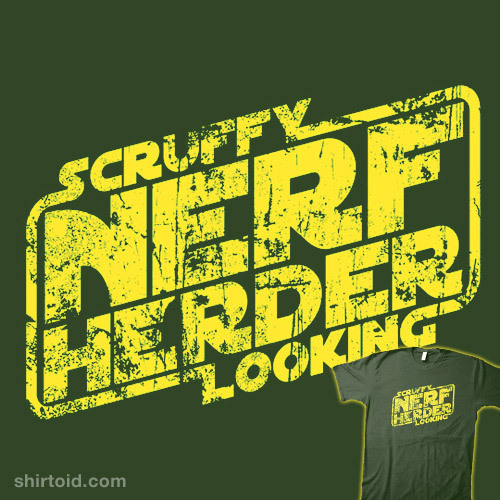 redwhitetanblackyellowbrown:  This is fantastic. I want one… shirtoid:  Scruffy Looking Nerf Herder by synaptyx is on sale for ผ for a limited time at Nowhere Bad  