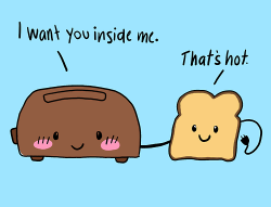 I always knew toast was sexy.