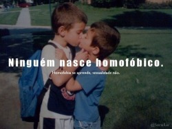 talktomylines:  Ninguém nasce homofóbico. Homofobia se aprende, sexualidade não. 