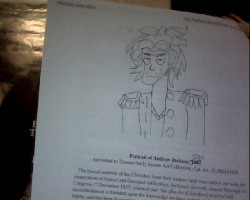 I was in a relatively stupid group minus Karoline for history, so I passed the time by drawing Andrew Jackson