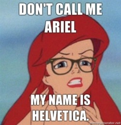 HAHAH. Helvetica is the best.