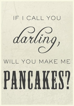 rainydaysandblankets:  amongtheaspens:  darlin’?  absolutely i will.  &hellip;how about french toast?