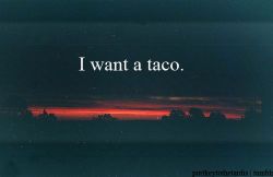 imjustasimpleman:  story of my life.  It&rsquo;s romantic because of the background and tacos