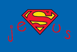   Jesus, you are my superman :)  