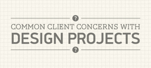 Common Client Concerns with Design Projects  Graphic designers and web designers – especially those of us who freelance or run a small design studio – are constantly meeting new people, new potential clients, describing our work processes and so on.