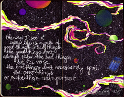 chatterboxrose:  north-north-west:  fuckyeahmoleskines:  It reads: “The way I see it, every life is a pile of good things and bad  things. The good things don’t always soften the bad things, but vice  versa, the bad things don’t necessarily spoil