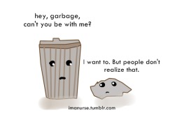 imanurse:  A heartbreaking love story of a “trash can” and a “garbage” who’s always being separated by unconsiderate people who don’t know how to take care of nature.  If you know what this meant, then STOP LITTERING.  