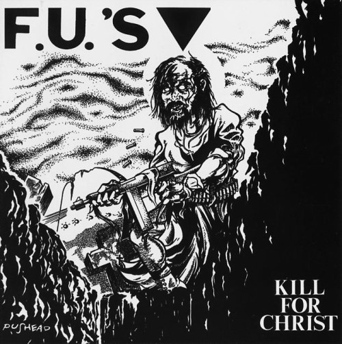 The F.U.&rsquo;s - Kill For Christ LP - 1982 X-Claim Records