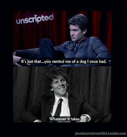 dfghjkljhgfdghj-deactivated2011:  Andrew Garfield: It’s just that…you remind me of a dog I once had.Jesse Eisenberg: Whatever it takes. {x}  