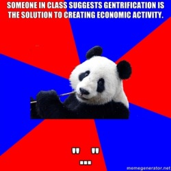 camcron:  there are memes for EVERYTHING  memes are a meme, how meta is that  PANDAS = GENTRIFICATION?