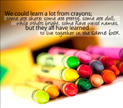 nikkimotto16:  If crayons can all live together in peace, why can’t we?  