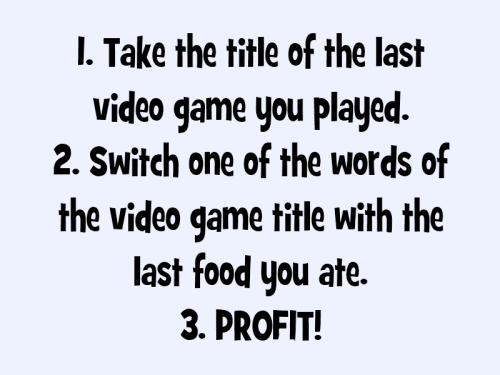 decepticonwritefag:  rekka-jetti:  morgenty:  fleshsmoothie:  redneckwerewolf:  miyukithecreeper:  eekumbosom:  automatonic-absinthe:  tatizeking:    grand theft chicken IV  cheeto thrash  Mad applesauce  Pokemon: Chocolate Croissant Gold  Halo Sandwich