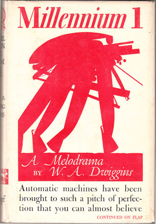“Automatic machines have been brought to such a pitch of perfection…”
W.A. Dwiggins Millennium 1. Alfred A. Knopf, 1945. First Edition, First Printing. A play by this noted book designer.
Jacket design and illustration by W.A. Dwiggins.