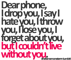 thefamemonsterrrr:  Dear phone. :) 