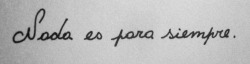 tapatelaherida-setenotaelpasado:  esclava-de-mis-pensamientos:  holamegustadecirpoto:  nothing is forever.  Nada…   &ldquo;Seamos ese nada, dicen que es para siempre.&rdquo; 