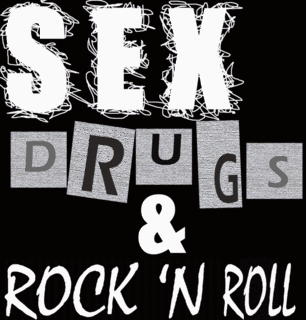 Sex, drugs and rock and roll  !!
