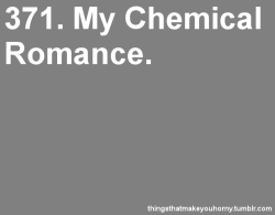 Really people? My chemical romance makes you horny? I cannot think of a band that makes me so un-horny more than mcr.