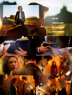doctor-weasley:   Trouble is, it’s all back to front. My past is his future. We’re travelling in opposite directions. Everytime we meet, I know him more, he knows me less.  Moffat you’re an amazing man.. How do you think of these things… 