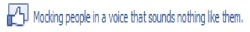 Totally guilty of this.  My voice is way too weird to possibly do people&rsquo;s voices correctly. I usually default to my roommate&rsquo;s mocking voice now- make them sound continuously baffled by the situation and have a slight lisp.