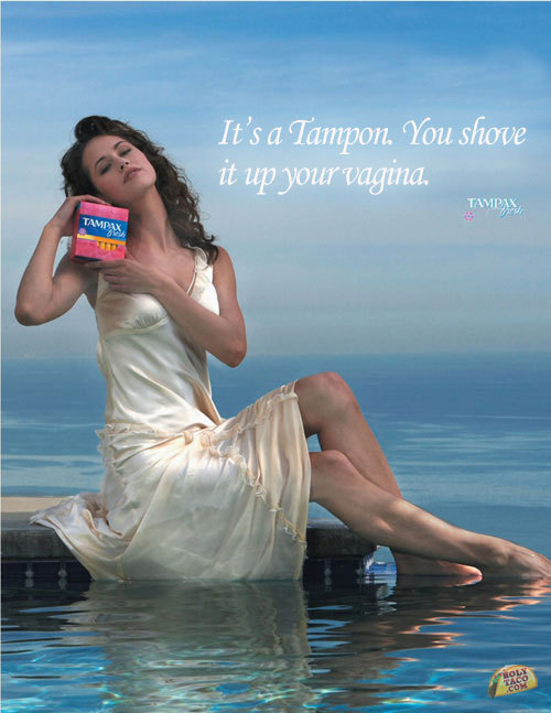  Let’s not beat around the bush here… OR SHALL WE?! Why the fuck is she cuddling with Tampax at what appears to be a pool that is also the ocean? I want a tampon commercial where the women are fighting zombies or some shit. And they’re all beat