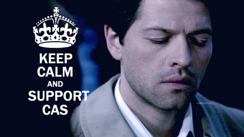 selki: camuizuuki: Keep calm and support Cas Always.