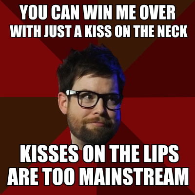 hipsterdcook: [Top: YOU CAN WIN ME OVER WITH JUST A KISS ON THE NECK Bottom: KISSES ON THE LIPS ARE 