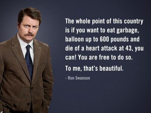 scyth81: ronsays: Ron Swanson says ‘The whole point of this country is if you want to eat garb