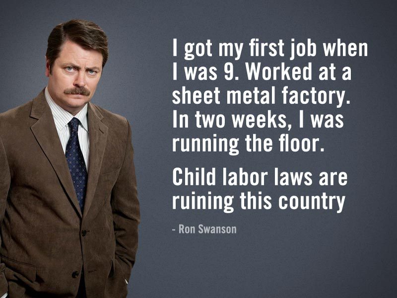 Ron Swanson Says... — Ron Swanson says 'I got my first job when I was 9....