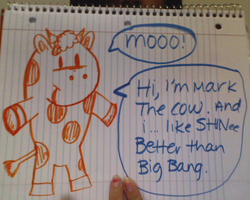 markisayeti:  unluckey:  markisayeti:  unluckey:  markisayeti:   “Hi, i’m Mark the Cow. I like SHINee better than Big Bang.”  you got Shinee and Big Bang in the wrong places -_____-|| LOL  ohohoho, no bro. They’re in the right places, trust me