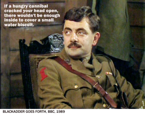 The ultimate goal for my sarcasm is one Edmund Blackadder.