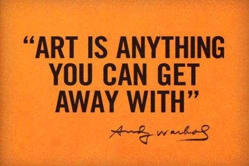 arthistoryeveryday: “Art is anything you can get away with” - Warhol