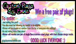 plugsbyemma:  Good luck :) (Contest ends at 9pm CST tonight! Sizes 2g-2” are what I can offer for free this time, sorry for anyone with larger lobes!) 