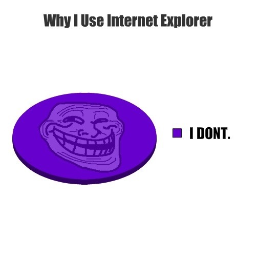 I use it to download other browsers lolol