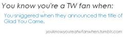 you know you're a tw fan when....