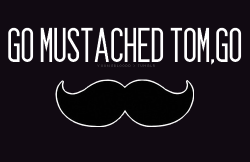 youngbloodd:   I support Tom’s mustache.