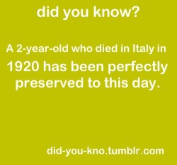 did-you-kno:   Rosalia Lombardo, who died over 90 years ago from pneumonia, still just looks like she’s sleeping. As it turns out, Ms Lombardo was preserved with a combination of formalin, zinc salts, alcohol, salicylic acid, and glycerin. Formalin,