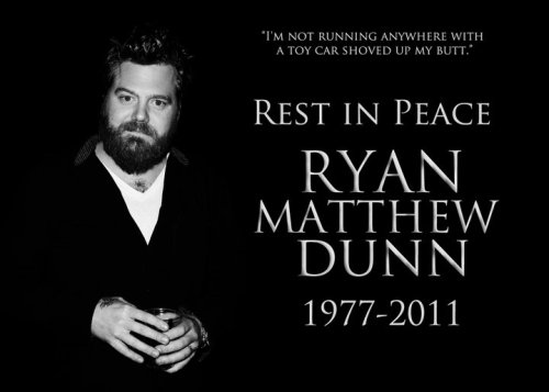 washawaymysinsintotheholyriver: RIP Ryan Matthew Dunn.11th June 1977 - 20th June 2011