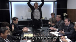 arrestedwesteros:  A Lannister always pays his debts! 