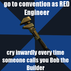 Tf2Memes:  This Happened To Me About Ten Times A Day For Three Days At My Last Convention.